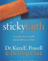 Sticky Faith: Everyday Ideas to Build Lasting Faith in Your Kids