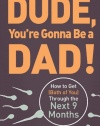 Dude, You're Gonna Be a Dad!: How to Get (Both of You) Through the Next 9 Months