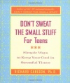 Don't Sweat the Small Stuff for Teens: Simple Ways to Keep Your Cool in Stressful Times (Don't Sweat the Small Stuff Series)