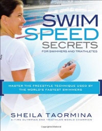 Swim Speed Secrets for Swimmers and Triathletes: Master the Freestyle Technique Used by the World's Fastest Swimmers (Swim Speed Series)