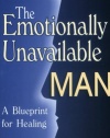 The Emotionally Unavailable Man: A Blueprint for Healing