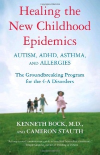 Healing the New Childhood Epidemics: Autism, ADHD, Asthma, and Allergies: The Groundbreaking Program for the 4-A Disorders