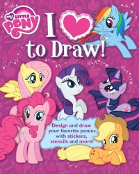 I Love to Draw! My Little Pony: How to create, collect, and share your favorite little pony!