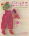 Chic Knits for Stylish Babies: 65 Charming Patterns for the First Year