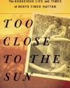 Too Close to the Sun: The Audacious Life and Times of Denys Finch Hatton