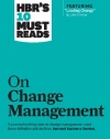 HBR's 10 Must Reads on Change Management (including featured article 'Leading Change,' by John P. Kotter)