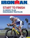 Start to Finish: 24 Weeks to an Endurance Triathlon (Ironman)