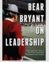 Bear Bryant On Leadership: Life Lessons from a Six-Time National Championship Coach