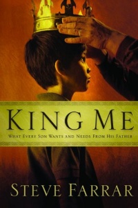 King Me: What Every Son Wants and Needs from His Father