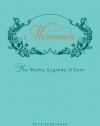 Mermaids: The Myths, Legends, and Lore