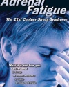 Adrenal Fatigue: The 21st Century Stress Syndrome