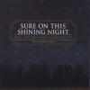 Sure on This Shining Night