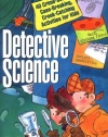 Detective Science: 40 Crime-Solving, Case-Breaking, Crook-Catching Activities for Kids