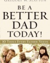 Be a Better Dad Today: Ten Tools Every Father Needs