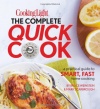 Cooking Light The Complete Quick Cook: A Practical Guide to Smart, Fast Home Cooking