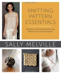 Knitting Pattern Essentials: Adapting and Drafting Knitting Patterns for Great Knitwear