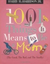 1001 Things it Means to Be a Mom: (the Good, the Bad, and the Smelly)