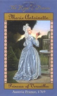 Marie Antoinette: Princess of Versailles, Austria-France, 1769 (The Royal Diaries)