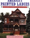 America's Painted Ladies: The Ultimate Celebration of Our Victorians