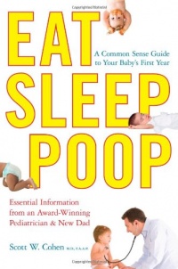 Eat, Sleep, Poop: A Common Sense Guide to Your Baby's First Year