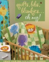 Quilts, Bibs, Blankies...Oh My!: Create Your Own Cute & Cuddly Nursery