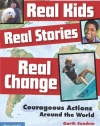 Real Kids, Real Stories, Real Change: Courageous Actions Around the World