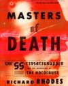 Masters of Death: The SS-Einsatzgruppen and the Invention of the Holocaust