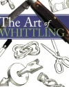 The Art of Whittling (Woodworking Classics Revisited)