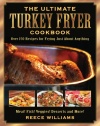 The Ultimate Turkey Fryer Cookbook: Over 150 Recipes for Frying Just About Anything