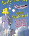 Betty In the Sky With a Suitcase: Hilarious Stories of Air Travel by the World's Favorite Flight Attendant