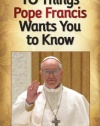 10 Things Pope Francis Wants You to Know