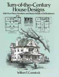 Turn-of-the-Century House Designs: With Floor Plans, Elevations and Interior Details of 24 Residences (Dover Architecture)