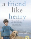 A Friend Like Henry: The Remarkable True Story of an Autistic Boy and the Dog That Unlocked His World