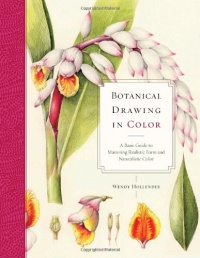 Botanical Drawing in Color: A Basic Guide to Mastering Realistic Form and Naturalistic Color