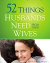 52 Things Husbands Need from Their Wives: What Wives Can Do to Build a Stronger Marriage