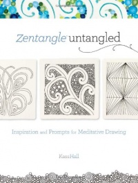 Zentangle Untangled: Inspiration and Prompts for Meditative Drawing