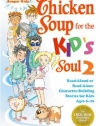 Chicken Soup for the Kid's Soul 2: Read Aloud or Read Alone Character-Building Stories for Kids Ages 6-10 (Chicken Soup for the Soul)