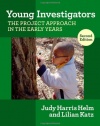 Young Investigators: The Project Approach in the Early Years, 2nd ed. (Early Childhood Education Series) (Early Childhood Education (Teacher's College Pr))