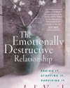 The Emotionally Destructive Relationship: Seeing It, Stopping It, Surviving It