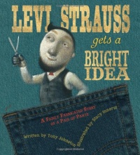 Levi Strauss Gets a Bright Idea: A Fairly Fabricated Story of a Pair of Pants