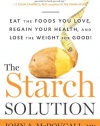 The Starch Solution: Eat the Foods You Love, Regain Your Health, and Lose the Weight for Good!