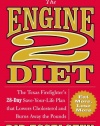 The Engine 2 Diet: The Texas Firefighter's 28-Day Save-Your-Life Plan that Lowers Cholesterol and Burns Away the Pounds