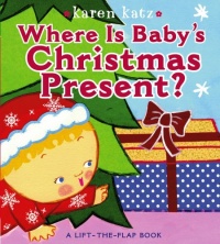 Where Is Baby's Christmas Present?: A Lift-the-Flap Book (Karen Katz Lift-the-Flap Books)