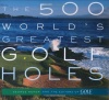 The 500 World's Greatest Golf Holes