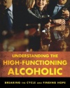 Understanding the High-Functioning Alcoholic: Breaking the Cycle and Finding Hope