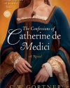 The Confessions of Catherine de Medici: A Novel