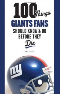 100 Things Giants Fans Should Know & Do Before They Die (100 Things...Fans Should Know)