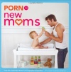 Porn for New Moms: From the Cambridge Women's Pornography Cooperative