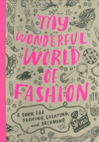 My Wonderful World of Fashion: A Book for Drawing, Creating and Dreaming