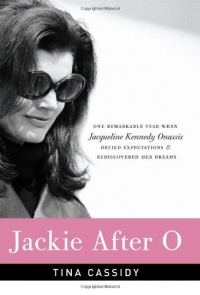 Jackie After O: One Remarkable Year When Jacqueline Kennedy Onassis Defied Expectations and Rediscovered Her Dreams